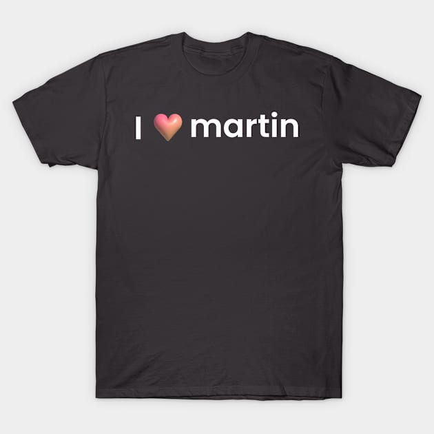 I love martin T-Shirt by martydub